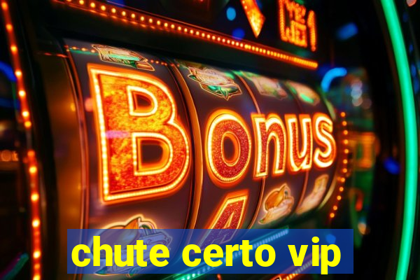 chute certo vip